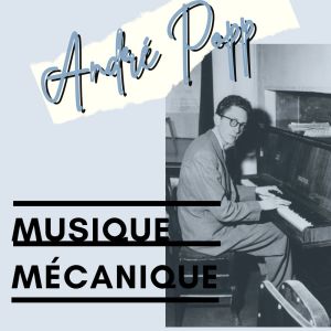 Album Musique Mécanique - André Popp oleh Andre Popp