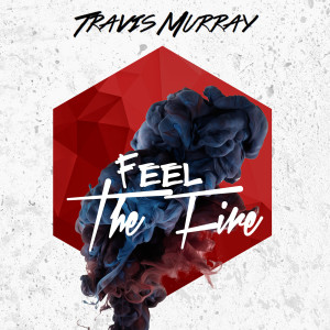 ดาวน์โหลดและฟังเพลง Feel the Fire พร้อมเนื้อเพลงจาก Travis Murray