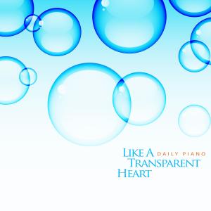 Album Like A Transparent Heart from 데일리 피아노