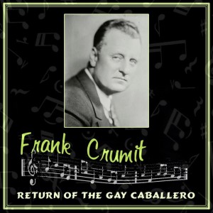 Return Of The Gay Cabellero dari Frank Crumit