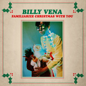 Listen to Familiarize Christmas with You song with lyrics from Billy Vena