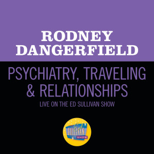 收聽Rodney Dangerfield的Psychiatry, Traveling & Relationships (Live On The Ed Sullivan Show, June 4, 1967)歌詞歌曲
