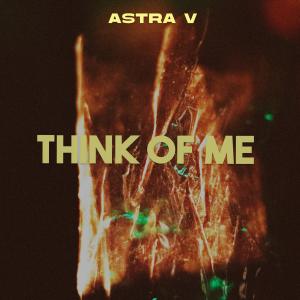 Listen to Think of Me (Explicit) song with lyrics from Astra V
