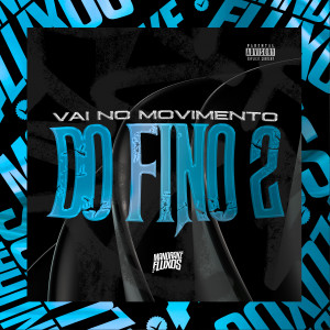 Dengarkan lagu Vai no Movimento do Fino 2 (Explicit) nyanyian DJ LUCCAS ORIGINAL dengan lirik
