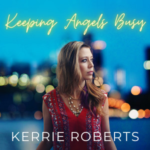 Listen to Keeping Angels Busy song with lyrics from Kerrie Roberts