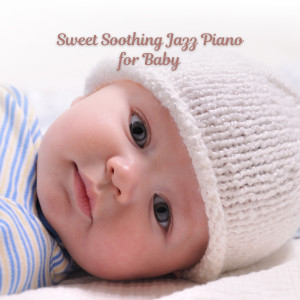 Album Sweet Soothing Jazz Piano for Baby oleh University Jazz Cafe