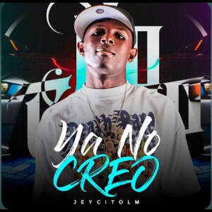 Album Ya No Creo (Explicit) from JeycitoLM