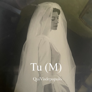 Listen to Tu (M) song with lyrics from Quivisdepopulo