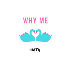 ดาวน์โหลดและฟังเพลง Why Me พร้อมเนื้อเพลงจาก Hiiata
