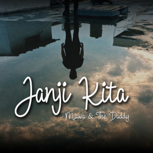 Dengarkan Janji Kita lagu dari Mawa & the Daddy dengan lirik