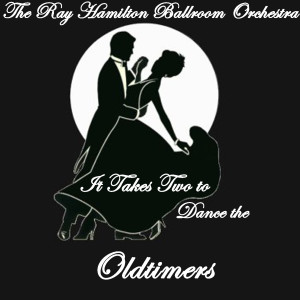 The Ray Hamilton Ballroom Orchestra的專輯It Takes Two to Dance the... Oldtimers