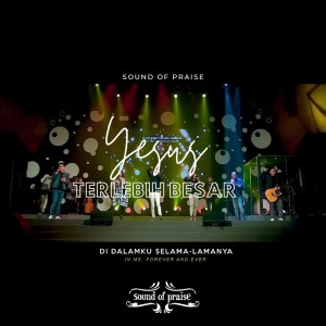 收听Sound Of Praise的Yesus Terlebih Besar歌词歌曲