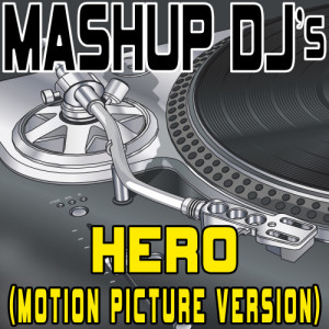 收聽Mashup DJ's的Hero (Motion Picture Version) (Acapella Mix) [Re-Mix Tool] (Re-Mix Tool)歌詞歌曲