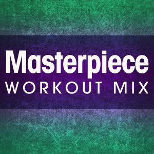 收聽Power Music Workout的Masterpiece (Extended Workout Mix)歌詞歌曲