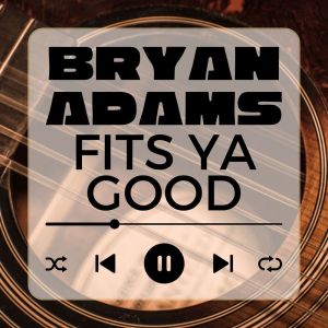 收聽Bryan Adams的Fits Ya Good (Live)歌詞歌曲