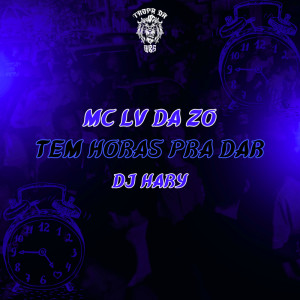 Album Tem Horas Pra Dar (Explicit) from Mc Lv Da Zo