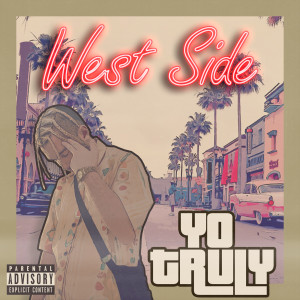 收听Yo Truly的West Side (Explicit)歌词歌曲