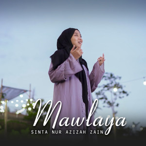收听Sinta Nur Azizah Zain的Mawlaya歌词歌曲