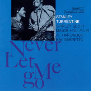 ดาวน์โหลดและฟังเพลง Never Let Me Go (2004 Digital Remaster) พร้อมเนื้อเพลงจาก Stanley Turrentine