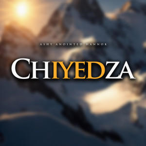 Listen to Chiyedza song with lyrics from Ashy Anointed Hannok