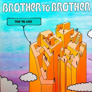 Brother To Brother的專輯Take My Love