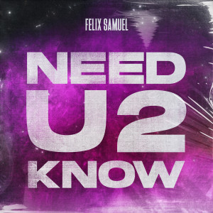 Listen to Need U 2 Know song with lyrics from Felix Samuel