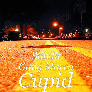 Dengarkan Cupid lagu dari Bandit Gang Marco dengan lirik