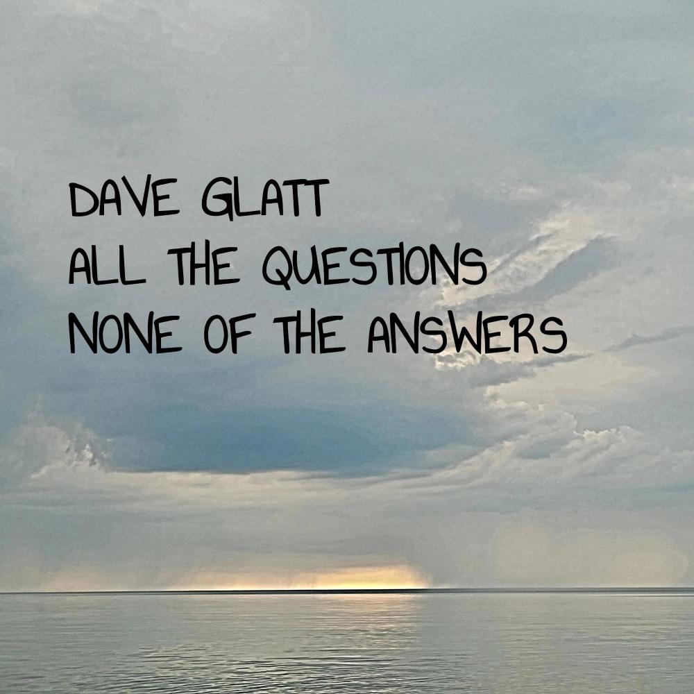 ALL THE QUESTIONS NONE OF THE ANSWERS (feat. Mark E. Glatt)