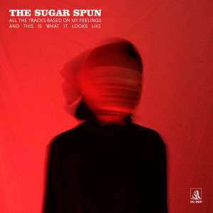 อัลบัม All the Tracks Based on My Feelings and This Is What It Looks Like (Explicit) ศิลปิน The Sugar Spun