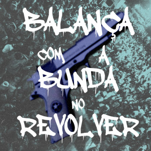 ดาวน์โหลดและฟังเพลง BALANÇA COM A BUNDA NO REVÓLVER (Explicit) พร้อมเนื้อเพลงจาก DJ JZS