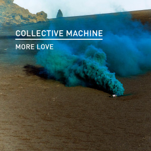 Listen to More Love song with lyrics from Collective Machine