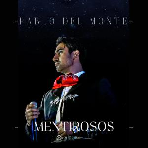 收聽Pablo del Monte的Mentirosos歌詞歌曲