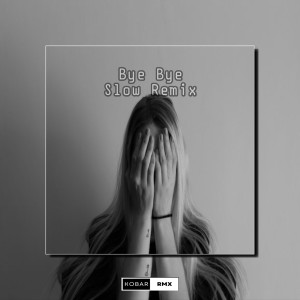 Album Bye Bye (Slow Remix) from KoBar RMX