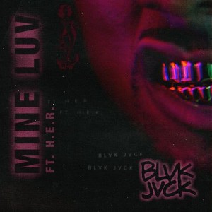 ดาวน์โหลดและฟังเพลง Mine Luv (feat. H.E.R.) พร้อมเนื้อเพลงจาก BLVK JVCK