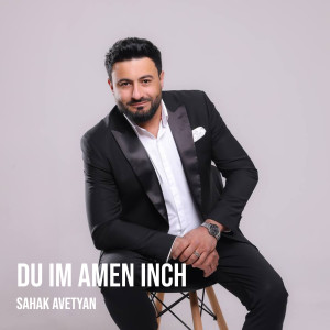 Listen to Du Im Amen Inch song with lyrics from Sahak Avetyan