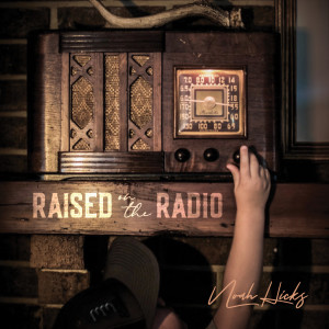 收聽Noah Hicks的Raised on the Radio歌詞歌曲