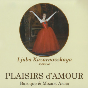 Ljuba Kazarnovskaya的專輯Plaisirs D’Amour (Baroque & Mozart Arias)