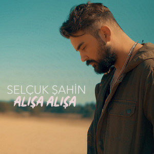 收听Selçuk Şahin的Alışa Alışa歌词歌曲