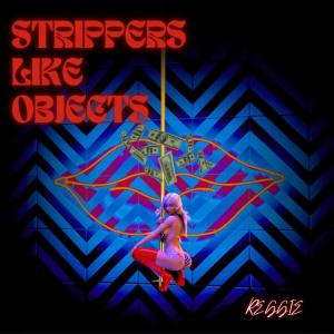 อัลบัม Strippers Like Objects (Explicit) ศิลปิน Reggie