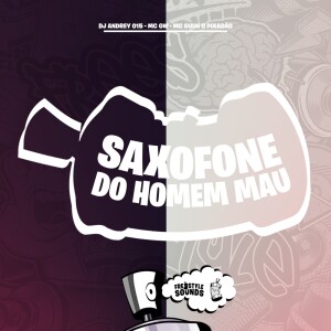 DJ Andrey 015的专辑Saxofone Do Homem Mau (Explicit)