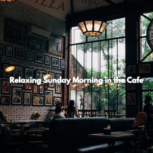 Album Relaxing Sunday Morning in the Cafe oleh Restaurant Jazz Music Universe
