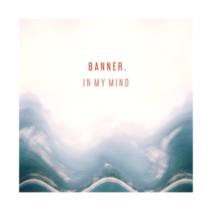 ดาวน์โหลดและฟังเพลง In My Mind พร้อมเนื้อเพลงจาก Banner.