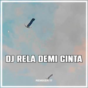 Album DJ RELA DEMI CINTA oleh REMIXER 17