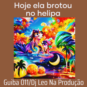 Dengarkan Hoje Ela Brotou no Helipa (Explicit) lagu dari GUIBA 011 dengan lirik