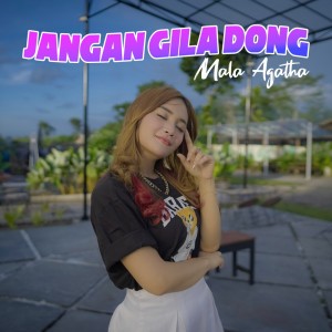 ดาวน์โหลดและฟังเพลง Jangan Gila Dong พร้อมเนื้อเพลงจาก Mala Agatha