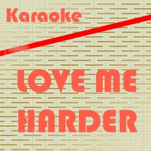 ดาวน์โหลดและฟังเพลง Love Me Harder: Karaoke Tribute to Ariana Grande & The Weeknd (Karaoke Version) พร้อมเนื้อเพลงจาก Karaoke Monster