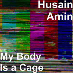 ดาวน์โหลดและฟังเพลง My Body Is a Cage (Explicit) พร้อมเนื้อเพลงจาก Husain Amin