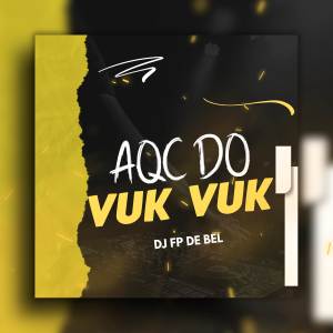 收聽DJ FP DE BEL的AQC DO VUK VUK (Explicit)歌詞歌曲
