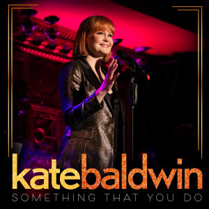 收聽Kate Baldwin的Something That You Do歌詞歌曲