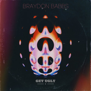 收聽Braydon Babbs的Get Ugly歌詞歌曲